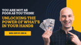 You Are Not As Poor As You Think: Unlocking the Power of What’s in Your Hands